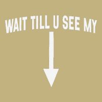 Wait Till You See My Funny Cleverly Designed Arrow Pointing T-Shirt