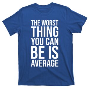 Worst Thing You Can Be Is Average Gym Hustle Motivational Gift T-Shirt