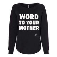 Word To Your Mother Mom Mama Rap Lyric Novelty 90s Hip Hop Womens California Wash Sweatshirt