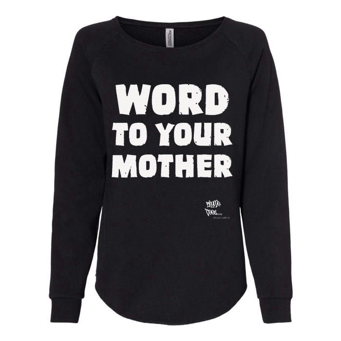 Word To Your Mother Mom Mama Rap Lyric Novelty 90s Hip Hop Womens California Wash Sweatshirt