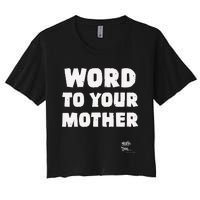 Word To Your Mother Mom Mama Rap Lyric Novelty 90s Hip Hop Women's Crop Top Tee