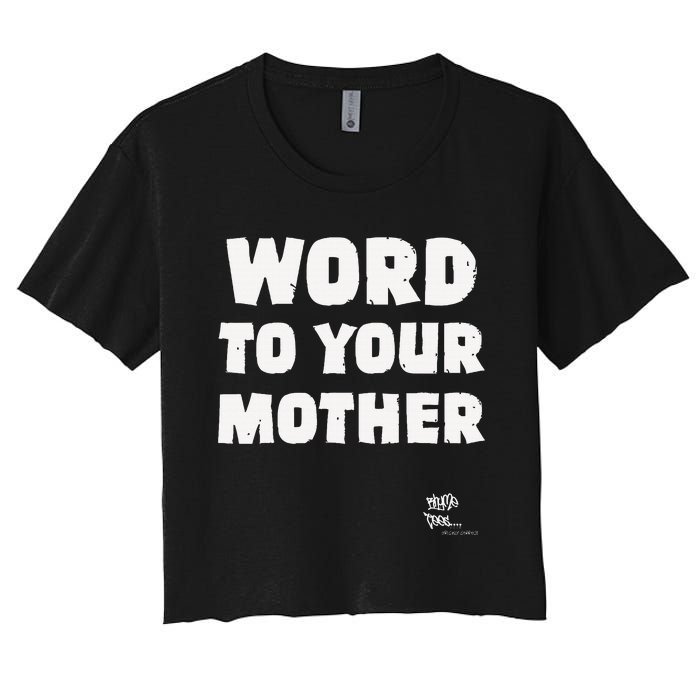 Word To Your Mother Mom Mama Rap Lyric Novelty 90s Hip Hop Women's Crop Top Tee