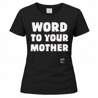 Word To Your Mother Mom Mama Rap Lyric Novelty 90s Hip Hop Women's T-Shirt