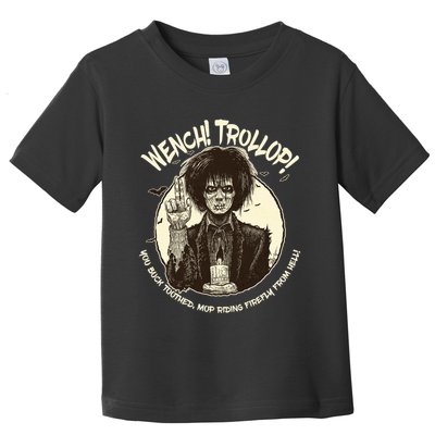 Wench Trollop You Buck Toothed Mop Riding Firefly From Hell Toddler T-Shirt