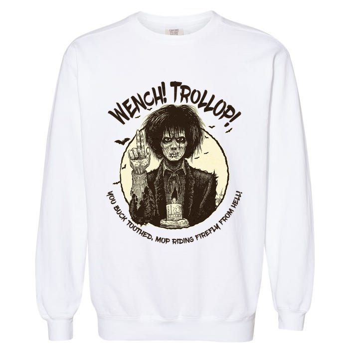 Wench Trollop You Buck Toothed Mop Riding Firefly From Hell Garment-Dyed Sweatshirt