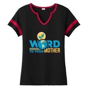 Word To Your Mother Climate Change Environtal Gift Ladies Halftime Notch Neck Tee