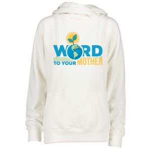 Word To Your Mother Climate Change Environtal Gift Womens Funnel Neck Pullover Hood