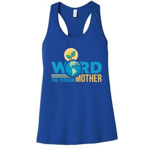 Word To Your Mother Climate Change Environtal Gift Women's Racerback Tank