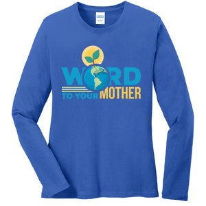 Word To Your Mother Climate Change Environtal Gift Ladies Long Sleeve Shirt