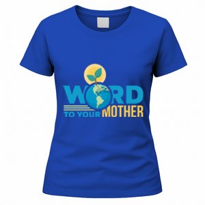 Word To Your Mother Climate Change Environtal Gift Women's T-Shirt