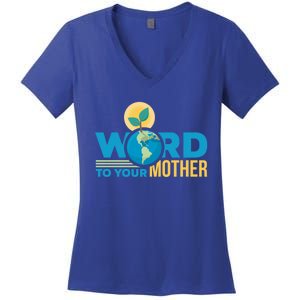 Word To Your Mother Climate Change Environtal Gift Women's V-Neck T-Shirt