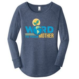 Word To Your Mother Climate Change Environtal Gift Women's Perfect Tri Tunic Long Sleeve Shirt