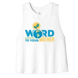 Word To Your Mother Climate Change Environtal Gift Women's Racerback Cropped Tank