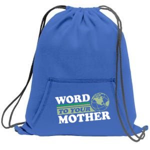 Word To Your Mother Earth Retro Save Planet Everyday Green Gift Sweatshirt Cinch Pack Bag