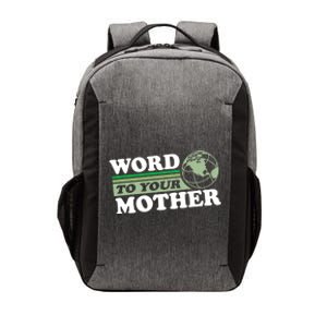 Word To Your Mother Earth Retro Save Planet Everyday Green Gift Vector Backpack