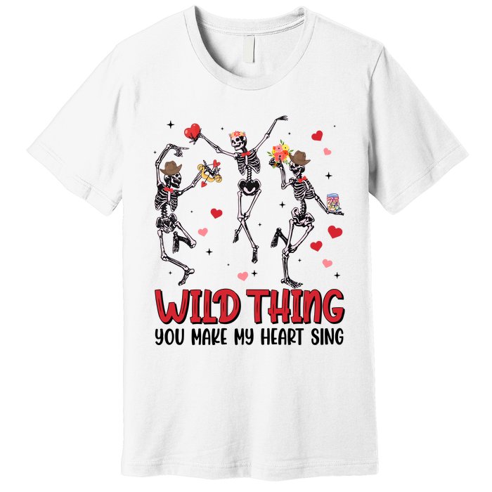 Wild Thing You Make My Heart Sing Dancing Skeleton Happy Valentine's Day Premium T-Shirt