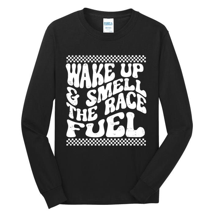 Wake Up And Smell The Race Fuel Tall Long Sleeve T-Shirt