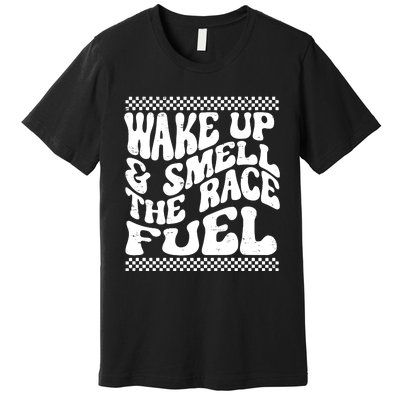 Wake Up And Smell The Race Fuel Premium T-Shirt