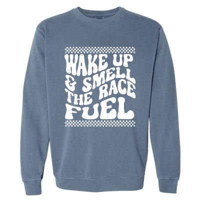 Wake Up And Smell The Race Fuel Garment-Dyed Sweatshirt