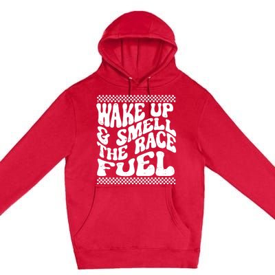 Wake Up And Smell The Race Fuel Premium Pullover Hoodie