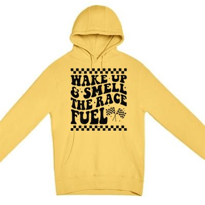 Wake Up And Smell The Race Fuel Funny Racing Lover Premium Pullover Hoodie