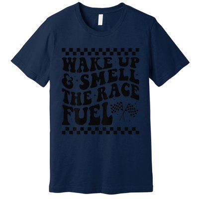 Wake Up And Smell The Race Fuel Funny Racing Lover Premium T-Shirt