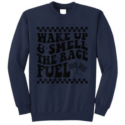 Wake Up And Smell The Race Fuel Funny Racing Lover Tall Sweatshirt