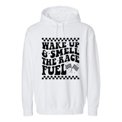 Wake Up And Smell The Race Fuel Funny Racing Lover Garment-Dyed Fleece Hoodie