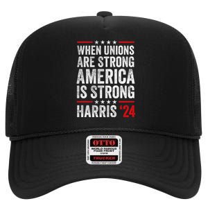 When Unions Are Strong America Is Strong Harris Walz 2024 High Crown Mesh Back Trucker Hat