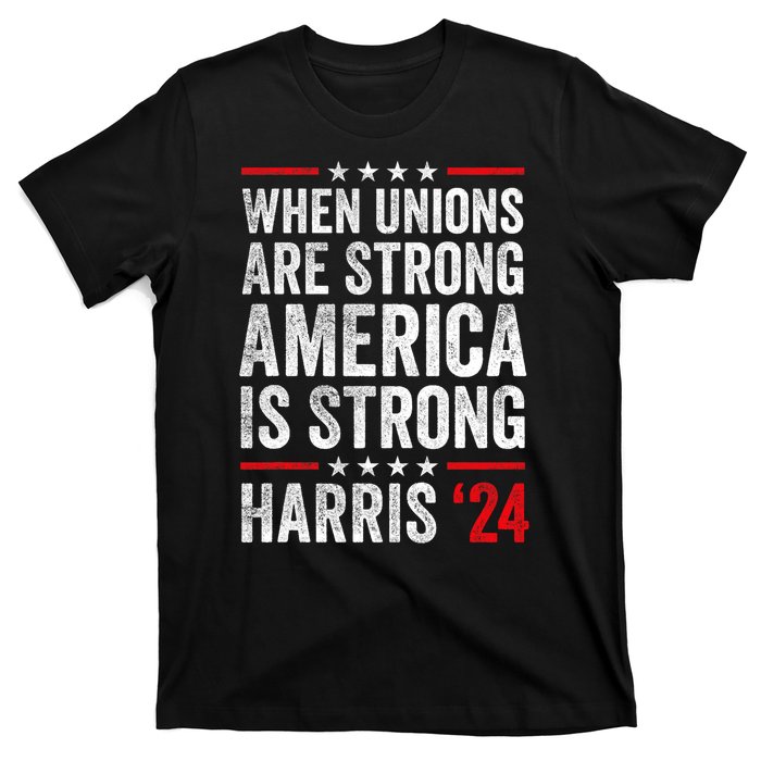 When Unions Are Strong America Is Strong Harris Walz 2024 T-Shirt