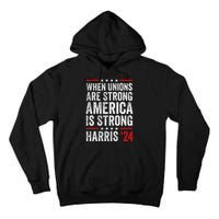 When Unions Are Strong America Is Strong Harris Walz 2024 Tall Hoodie