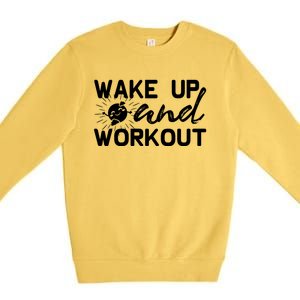 Wake Up And Workout Gift Funny Exercise Gift Premium Crewneck Sweatshirt