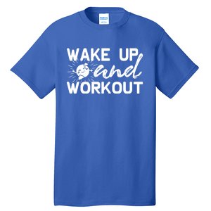 Wake Up And Workout Gift Funny Exercise Gift Tall T-Shirt