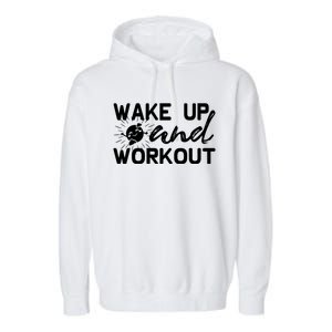 Wake Up And Workout Gift Funny Exercise Gift Garment-Dyed Fleece Hoodie