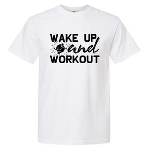 Wake Up And Workout Gift Funny Exercise Gift Garment-Dyed Heavyweight T-Shirt