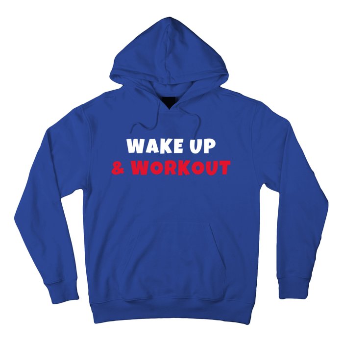 Wake Up And Workout Motivational Gym Exercise Funny Gift Hoodie