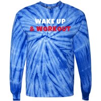 Wake Up And Workout Motivational Gym Exercise Funny Gift Tie-Dye Long Sleeve Shirt