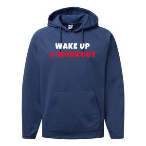 Wake Up And Workout Motivational Gym Exercise Funny Gift Performance Fleece Hoodie