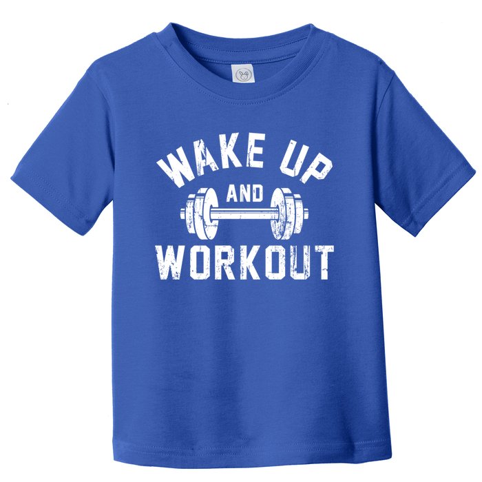 Wake Up And Workout Motivational Gym Gift Toddler T-Shirt