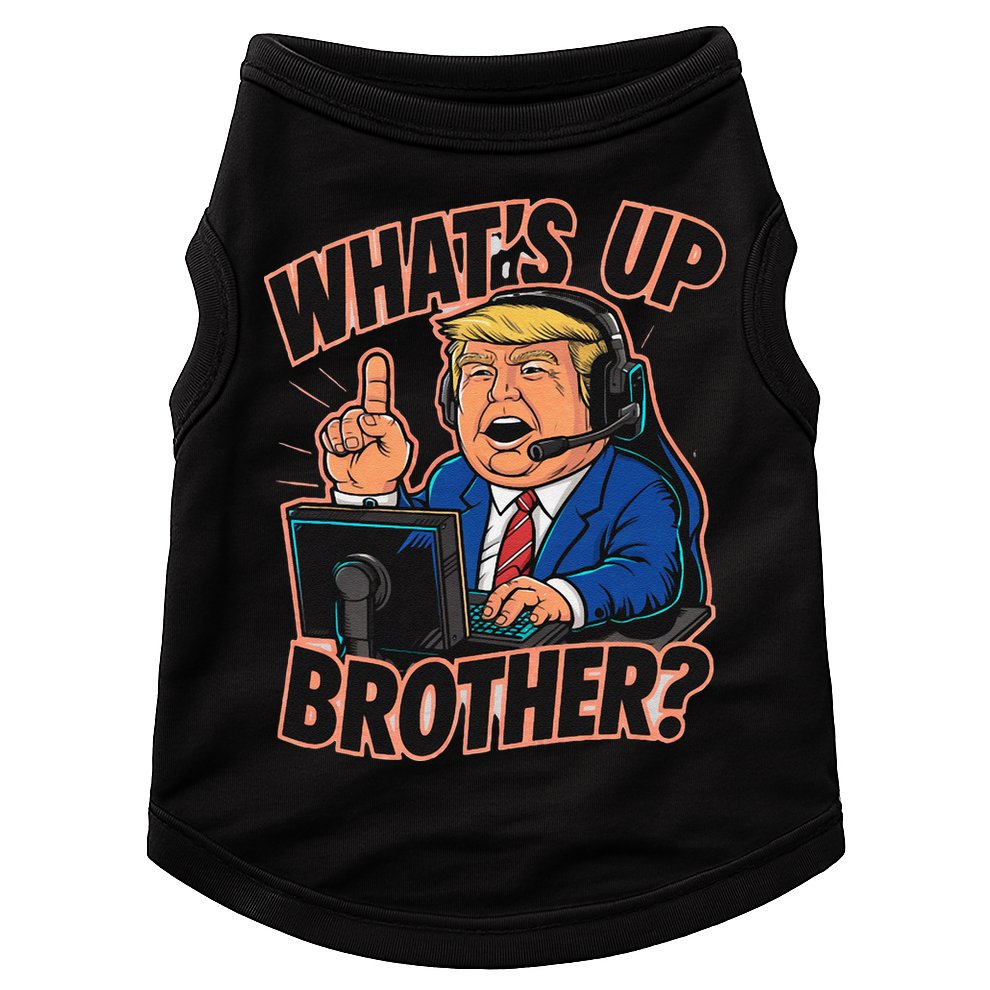WhatS Up Brother Funny Meme Trump Doggie Tank