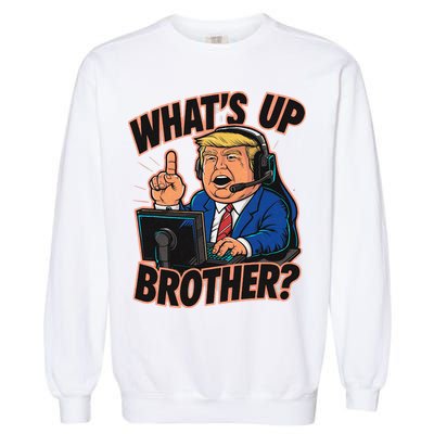 WhatS Up Brother Funny Meme Trump Garment-Dyed Sweatshirt