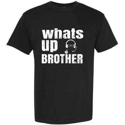 Whats Up Brother Funny Streamer Whats Up Whatsup Brother Garment-Dyed Heavyweight T-Shirt