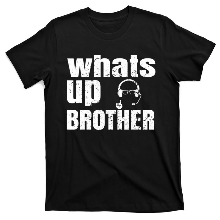 Whats Up Brother Funny Streamer Whats Up Whatsup Brother T-Shirt