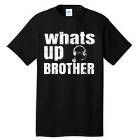 Whats Up Brother Funny Streamer Whats Up Whatsup Brother Tall T-Shirt