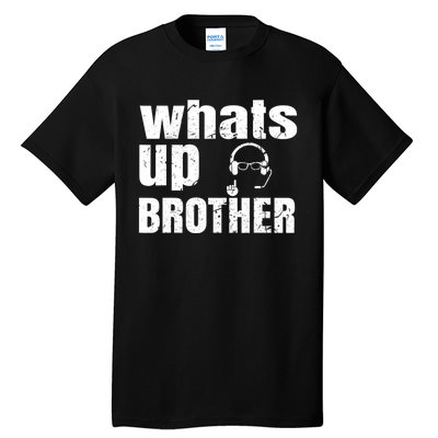 Whats Up Brother Funny Streamer Whats Up Whatsup Brother Tall T-Shirt