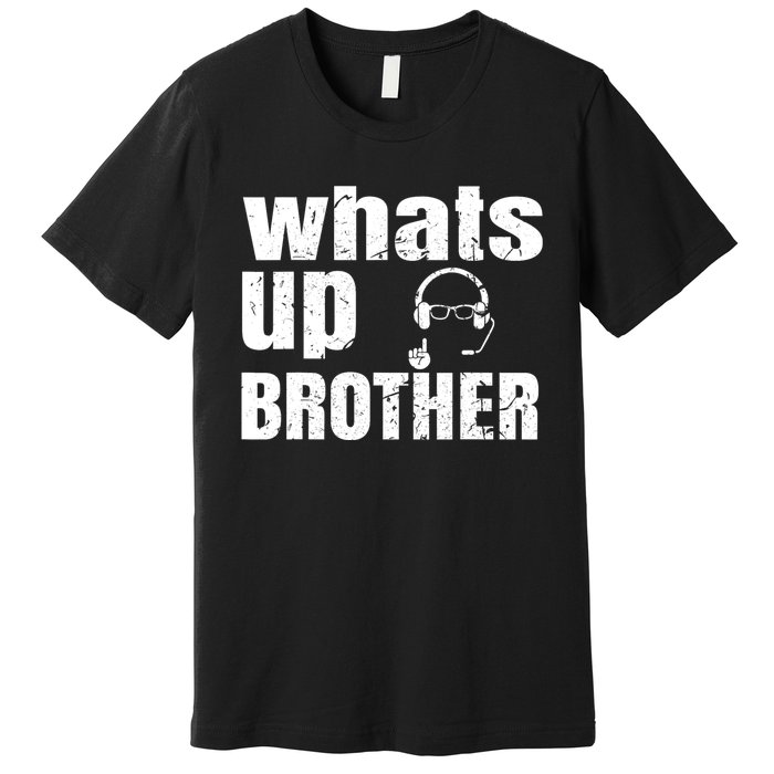 Whats Up Brother Funny Streamer Whats Up Whatsup Brother Premium T-Shirt