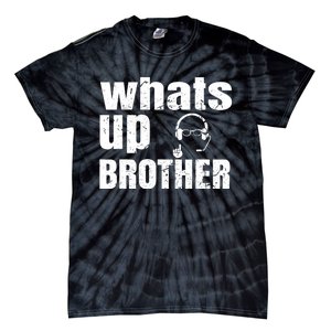 Whats Up Brother Funny Streamer Whats Up Whatsup Brother Tie-Dye T-Shirt