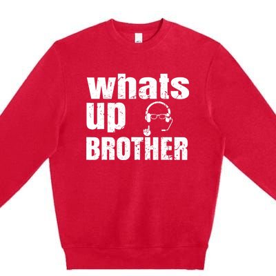 Whats Up Brother Funny Streamer Whats Up Whatsup Brother Premium Crewneck Sweatshirt