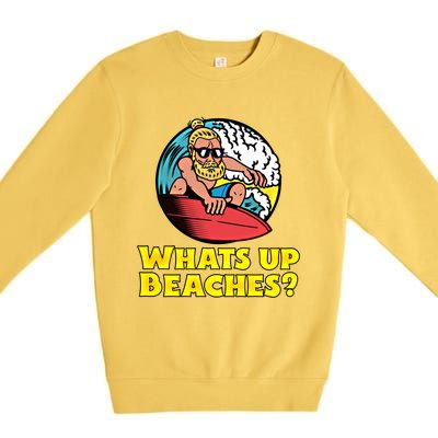 Whats Up Beaches Funny Beach Family Vacation Cool Gift Premium Crewneck Sweatshirt