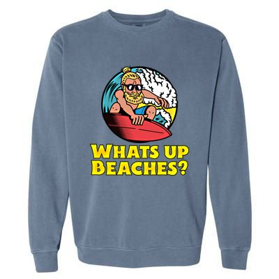 Whats Up Beaches Funny Beach Family Vacation Cool Gift Garment-Dyed Sweatshirt